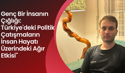 Genç Bir İnsanın  Çığlığı: Türkiye'deki Politik Çatışmaların İnsan Hayatı Üzerindeki Ağır Etkisi"